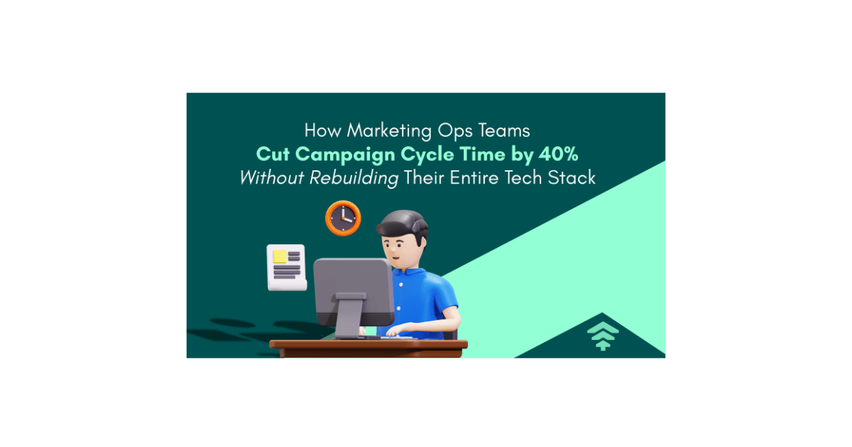 How MarOps Teams Cut Campaign Time 40% Without Rebuilding Stack