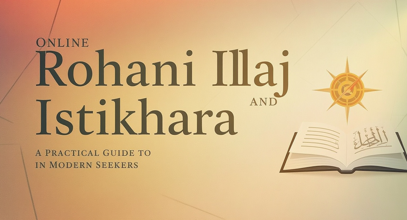 Online Rohani Ilaj and Istikhara: A Practical Guide for Modern Seekers